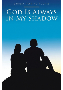 God Is Always In My Shadow