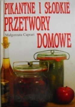 Pikantne i słodkie przetwory domowe