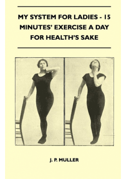 My System For Ladies - 15 Minutes' Exercise A Day For Health's Sake