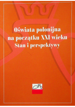 Oświata polonijna na początku XXI wieku Stan i perspektywy