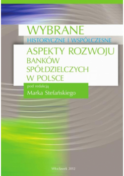 Wybrane historyczne i współczesne aspekty rozwoju banków spółdzielczych w Polsce