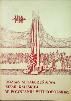 Udział społeczeństwa ziemi kaliskiej w Powstaniu Wielkopolskim