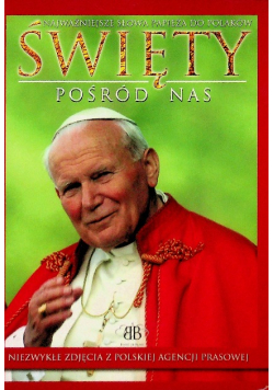 Święty pośród nas Jan Paweł II