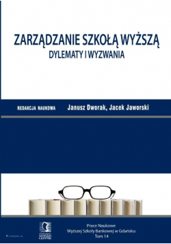 Zarządzanie Szkołą Wyższą dylematy i wyzwania tom 4