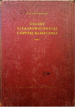 Zasady elektromagnetyki i optyki klasycznej, Tom 1