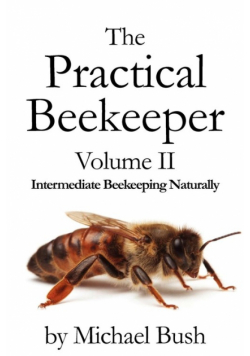The Practical Beekeeper Volume II Intermediate Beekeeping Naturally