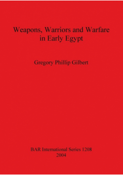 Weapons, Warriors and Warfare in Early Egypt