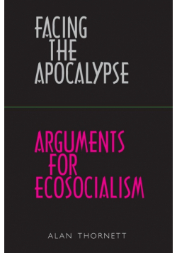 Facing the Apocalypse - Arguments for Ecosocialism