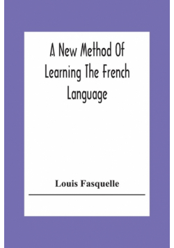 A New Method Of Learning The French Language