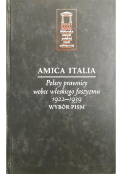 Amica Italia Polscy prawnicy wobec włoskiego faszyzmu 1922 - 1939 Wybór pism