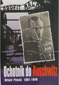 Ochotnik do Auschwitz Witold Pilecki 1901  1948