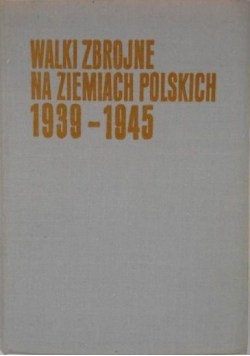 Walki zbrojne na ziemiach polskich 1939 1945