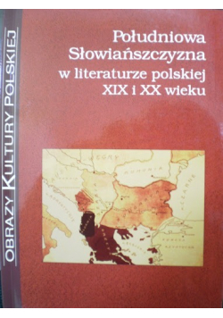 Południowa Słowiańszczyzna w literaturze polskiej XIX i XX wieku