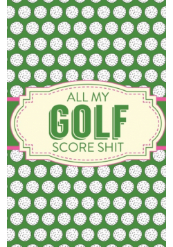 All My Golf Score Shit