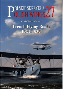Polish Wings 27 French Flying Boats 1924-1939
