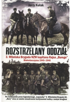 Rozstrzelany oddział 3 Wileńska Brygada NZW kapitana Rajsa "Burego" Białostocczyzna 1945 - 1946