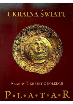 Ukraina światu Skarby Ukrainy z kolekcji PLATAR