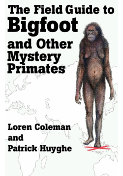 The Field Guide to Bigfoot and Other Mystery Primates