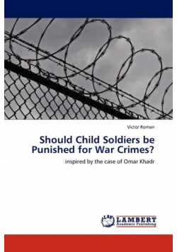 Should Child Soldiers be Punished for War Crimes?