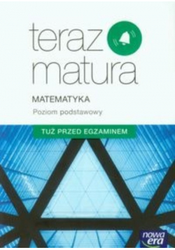 Teraz matura Matematyka Poziom podstawowy Tuż przed egzaminem wydanie kieszonkowe
