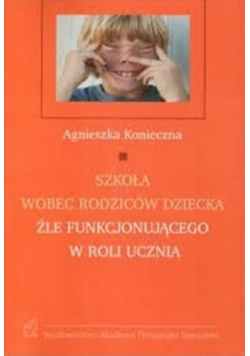 Szkoła wobec rodziców dziecka źle funkcjonującego w Roli ucznia
