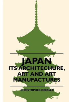 Japan - Its Architechure, Art And Art Manufactures