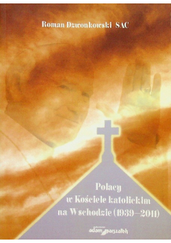 Polacy w Kościele katolickim na Wschodzie 1939 2011