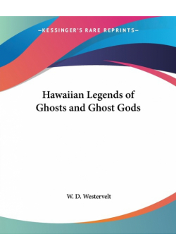 Hawaiian Legends of Ghosts and Ghost Gods