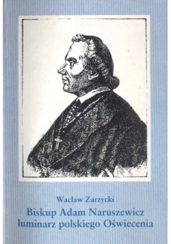 Biskup Adam Naruszewicz luminarz polskiego Oświecenia