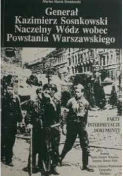 Generał Kazimierz Sosnkowski Naczelny Wódz wobec Powstania Warszawskiego