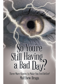 So You're Still Having a Bad Day?