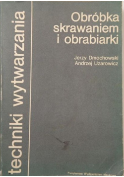 Dmochowski  Jerzy, Uzarowicz Andrzej - Obróbka skrawaniem i obrabiarki