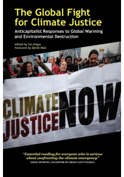 The Global Fight for Climate Justice - Anticapitalist Responses to Global Warming and Environmental Destruction