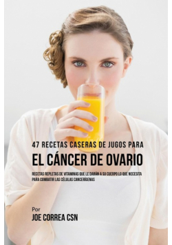 47 Recetas Caseras de Jugos Para el Cáncer de Ovario