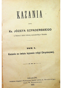 Kazania przez Ks Józefa Szpaderskiego tom I 1875r.