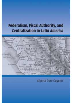 Federalism, Fiscal Authority, and Centralization in Latin America