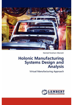 Holonic Manufacturing Systems Design and Analysis