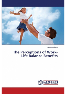 The Perceptions of Work-Life Balance Benefits