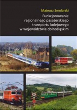 Funkcjonowanie Regionalnego  pasażerskiego transportu kolejowego w województwie Dolnośląskim
