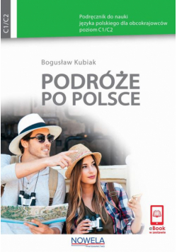 Podróże po Polsce Podręcznik do nauki języka polskiego dla obcokrajowców poziom C1/C2