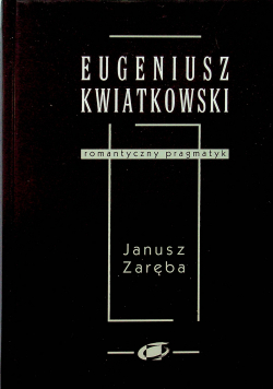 Eugeniusz Kwiatkowski Romantyczny pragmatyk