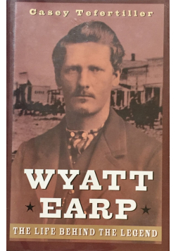 Wyatt Earp the life behind the legend