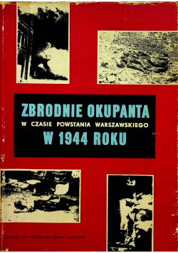 Zbrodnie okupanta w czasie Powstania Warszawskiego w 1944 roku