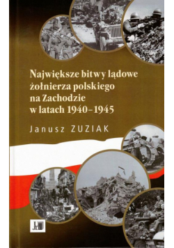 Największe bitwy lądowe żołnierza polskiego na Zachodzie 1940-1945