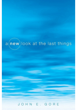 A New Look at the Last Things