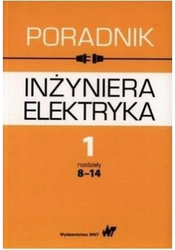 Poradnik inżyniera elektryka T.1 cz.2 rozdz. 8-14