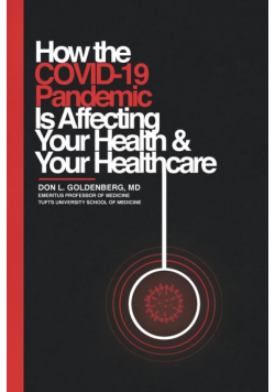 How the COVID-19 Pandemic Is Affecting Your Health and Your Healthcare