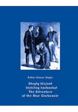 Ukryty klejnot – błękitny karbunkuł. The Adventure of the Blue Carbuncle