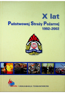 X lat Państwowej Straży Pożarnej 1992 2002
