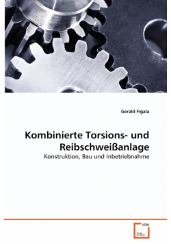 Kombinierte Torsions- und Reibschweißanlage